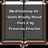(Meditations) 40 - God's Kindly Hand - Part 2