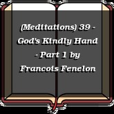 (Meditations) 39 - God's Kindly Hand - Part 1