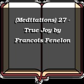 (Meditations) 27 - True Joy
