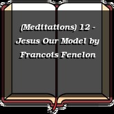 (Meditations) 12 - Jesus Our Model