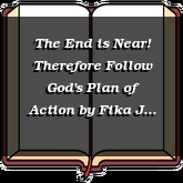 The End is Near! Therefore Follow God's Plan of Action