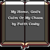 My Home, God's Calm Or My Chaos