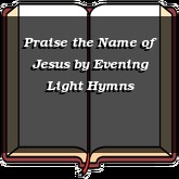 Praise the Name of Jesus