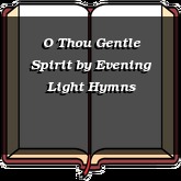 O Thou Gentle Spirit