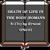 DEATH OF LIFE IN THE BODY (ROMANS 5:17c)