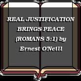REAL JUSTIFICATION BRINGS PEACE (ROMANS 5:1)