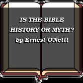 IS THE BIBLE HISTORY OR MYTH?