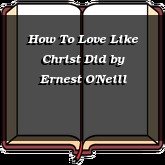 How To Love Like Christ Did