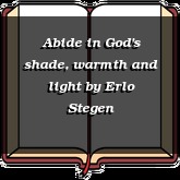 Abide in God's shade, warmth and light