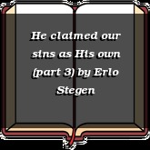 He claimed our sins as His own (part 3)