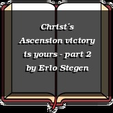 Christ´s Ascension victory is yours - part 2