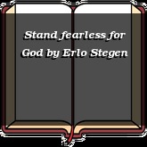 Stand fearless for God