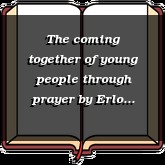 The coming together of young people through prayer