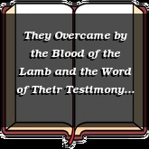 They Overcame by the Blood of the Lamb and the Word of Their Testimony