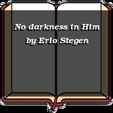 No darkness in Him