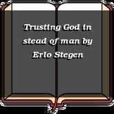 Trusting God in stead of man