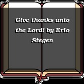 Give thanks unto the Lord!