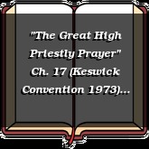 "The Great High Priestly Prayer" Ch. 17 (Keswick Convention 1973)