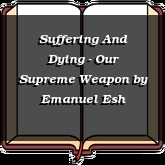 Suffering And Dying - Our Supreme Weapon