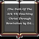 (The Path Of The Ark #5) Touching Christ Through Revelation