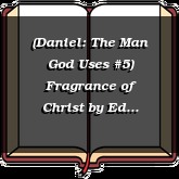 (Daniel: The Man God Uses #5) Fragrance of Christ