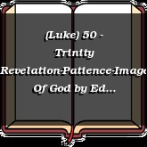 (Luke) 50 - Trinity Revelation-Patience-Image Of God