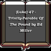 (Luke) 47 - Trinity-Parable Of The Pound