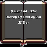 (Luke) 44 - The Mercy Of God
