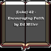 (Luke) 42 - Encouraging Faith