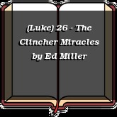 (Luke) 26 - The Clincher Miracles