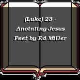 (Luke) 23 - Anointing Jesus Feet