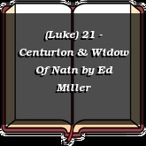 (Luke) 21 - Centurion & Widow Of Nain