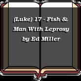 (Luke) 17 - Fish & Man With Leprosy