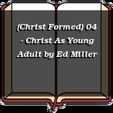 (Christ Formed) 04 - Christ As Young Adult