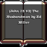 (John 15 #3) The Husbandman