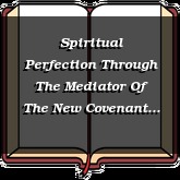 Spiritual Perfection Through The Mediator Of The New Covenant