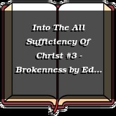 Into The All Sufficiency Of Christ #3 - Brokenness