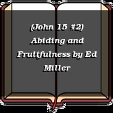 (John 15 #2) Abiding and Fruitfulness