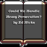 Could We Handle Heavy Persecution?