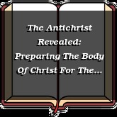 The Antichrist Revealed: Preparing The Body Of Christ For The Coming World Leader by Edgar Reich