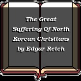 The Great Suffering Of North Korean Christians