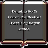 Denying God's Power For Revival - Part 1