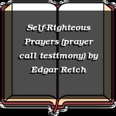 Self-Righteous Prayers (prayer call testimony)