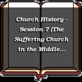 Church History - Session 7 (The Suffering Church in the Middle Ages)