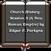 Church History - Session 5 (A New Roman Empire)