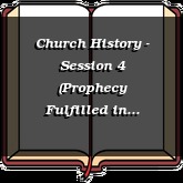 Church History - Session 4 (Prophecy Fulfilled in History)