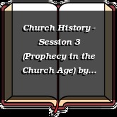 Church History - Session 3 (Prophecy in the Church Age)