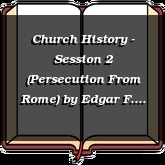 Church History - Session 2 (Persecution From Rome)