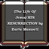 (The Life Of Jesus) HIS RESURRECTION
