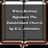 When Revival Bypasses The Established Church